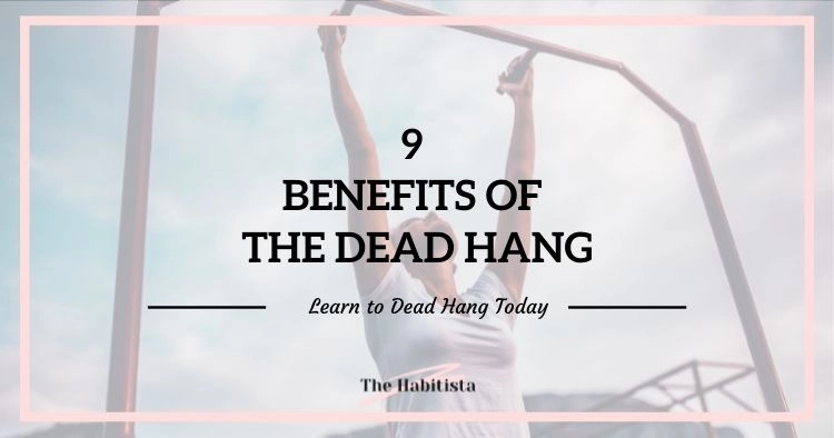 9 Benefits of the Dead Hang: Learn to Dead Hang Today