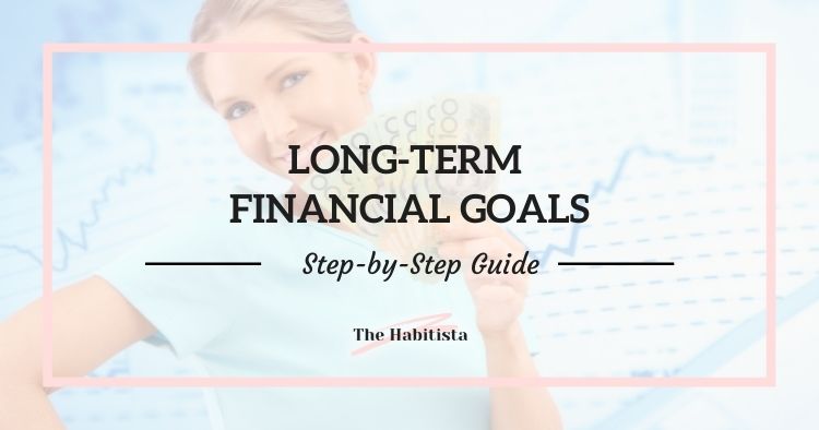 Long Term Financial Goals: Step-by-step Guide to Success