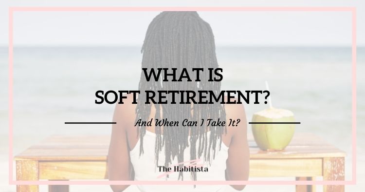 What is soft retirement - and when can I take it?