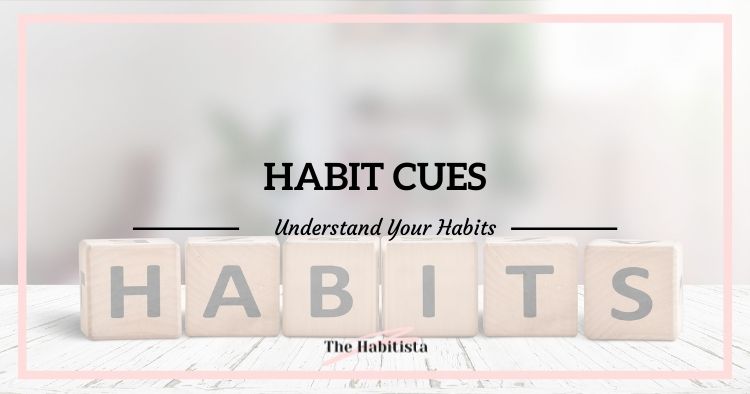 Habit Cues Understand Your Habits