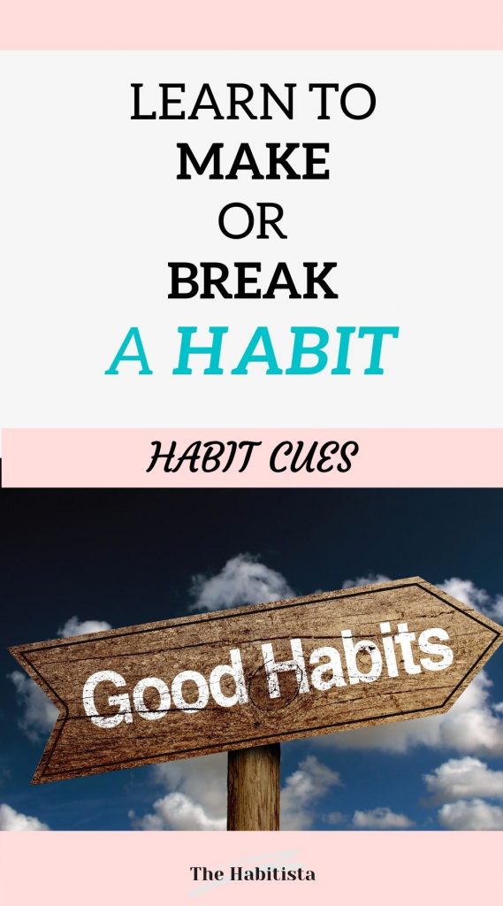 Learn to Make or Break a Habit Habit Cues